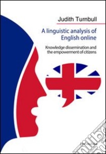 A Linguistic analysis of english online. Knowledge dissemination and the empowerment of citizens libro di Turnbull Judith