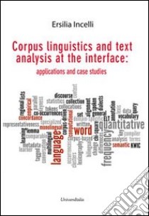 Corpus linguistics and text analysis at the interface. Applications and case studies libro di Incelli Ersilia