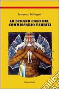 Lo strano caso del Commissario Fabrizi libro di Bellingeri Francesco