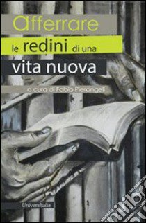 Afferrare le redini di una nuova vita libro di Pierangeli F. (cur.)