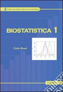 Biostatistica. Vol. 1 libro di Rossi Carla