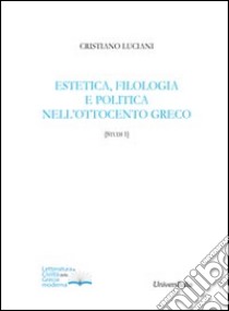 Estetica, filologia e politica nell'Ottocento greco libro di Luciani Cristiano