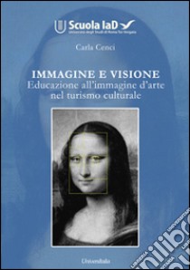 Immagine e visione. Educazione all'immagine d'arte nel turismo culturale libro di Cenci Carla