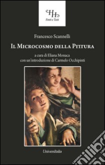 Il microcosmo della pittura libro di Scannelli Farncesco; Monaca E. (cur.)