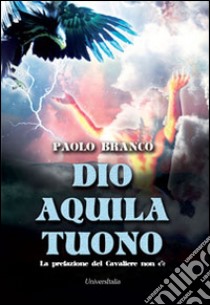 Dio aquila tuona libro di Branco Paolo