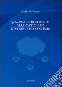 QoS-Aware resource allocation in distributed systems libro di Di Valerio Valerio