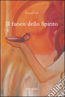 Il fuoco dello spirito libro di Sali Rosangela