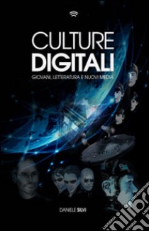 Culture digitali. Giovani, letterature e nuovi media libro di Silvi D. (cur.)