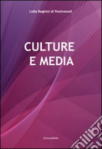 Culture e media libro di Reghini Di Pontremoli Lidia