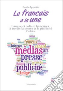 Le français à la une. Langue et culture français à travers la presse et la publicité libro di Appetito Paola