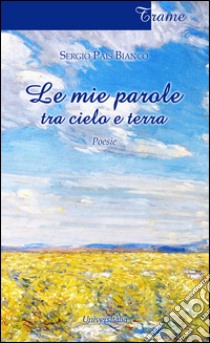 Le mie parole tra cielo e terra libro di Pais Bianco S.