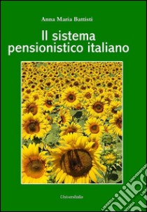 Il sistema pensionistico italiano libro di Battisti Anna Maria