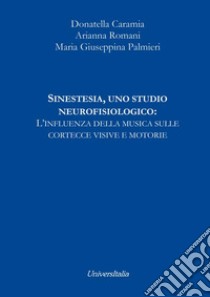 Sinestesia, uno studio neurofisiologico: l'influenza della musica sulle cortecce visive e motorie libro di Caramia Donatella; Romani Arianna; Palmieri Maria Giuseppina