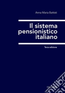 Il sistema pensionistico italiano libro di Battisti Anna Maria