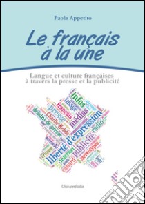 Le français à la une. Langue et culture françaises à travers la presse et la publicité libro di Appetito Paola