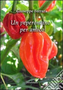 Un peperoncino per amico libro di Ferrara Giuseppe