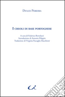 I creoli di base portoghese libro di Pereira Dulce; Bertolazzi F. (cur.)