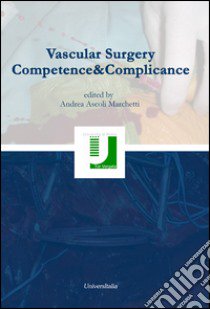 Vascular surgery competence&complicance libro di Ascoli Marchetti A. (cur.)