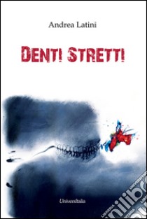 Denti stretti libro di Latini Andrea