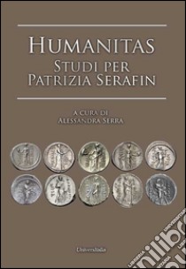 Humanitas studi per Patrizia Serafin libro di Serra A. (cur.)