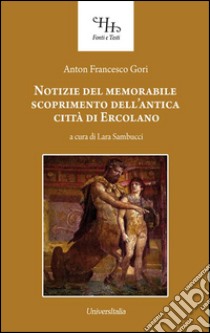 Notizie del memorabile scoprimento dell'antica città di Ercolano libro di Gori Francesco; Sambucci L. (cur.)