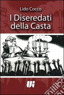 I diseredati della casta libro di Cocco Lido