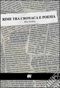 Rime tra cronaca e poesia libro di Golino Rita