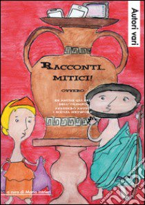 Racconti... mitici! Ovvero se anche gli dei dell'Olimpo avessero avuto i social network libro di Intrieri M. (cur.)