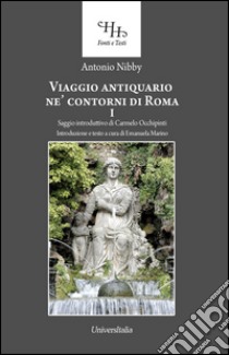 Viaggio antiquario ne' contorni di Roma. Vol. 1 libro di Nibby Antonio; Marino E. (cur.)