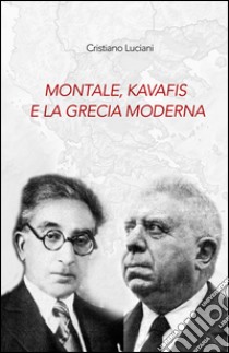 Montale, Kavafis e la Grecia moderna libro di Luciani Cristiano