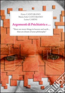 Argomenti di «psichiatria»... «There are more things in heaven and earth & than are dream of your philosophy» libro di Cantarano Enzo; Cantarano Maria Sole; Carini Luisa