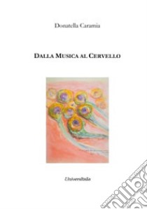 Dalla musica al cervello libro di Caramia Donatella