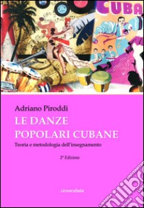 Le danze popolari cubane. Teoria e metodologia dell'insegnamento  libro di Piroddi Adriano