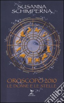 Oroscopo 2010. Le donne e le stelle libro di Schimperna Susanna