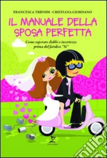 Il manuale della sposa perfetta libro di Tripodi Francesca; Giordano Cristiana