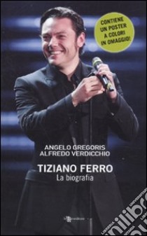 Tiziano Ferro. La biografia libro di Gregoris Angelo; Verdicchio Alfredo