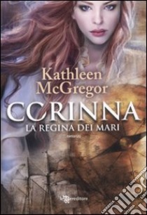 Corinna. La regina dei mari libro di McGregor Kathleen