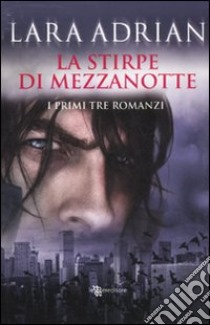 La stirpe di mezzanotte. I primi tre romanzi: Il bacio di mezzanotte-Il bacio cremisi-Il bacio perduto libro di Adrian Lara