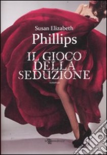 Il gioco della seduzione libro di Phillips Susan Elizabeth