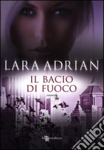 Il bacio di fuoco libro di Adrian Lara