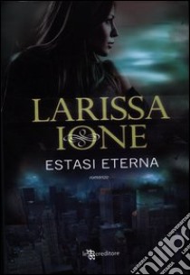 Estasi eterna. Demonica libro di Ione Larissa