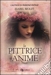 La pittrice di anime libro di Wolff Isabel