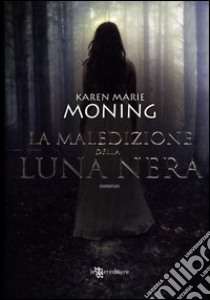 La maledizione della luna nera. Fever libro di Moning Karen Marie