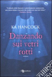 Danzando sui vetri rotti libro di Hancock Ka