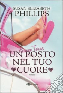 Heaven Texas. Un posto nel tuo cuore libro di Phillips Susan Elizabeth