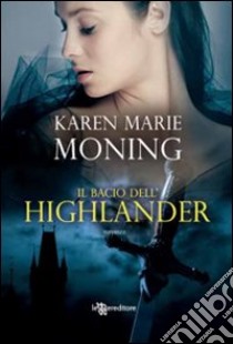 Il bacio dell'Highlander libro di Moning Karen Marie