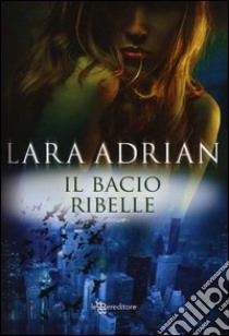 Il bacio ribelle libro di Adrian Lara