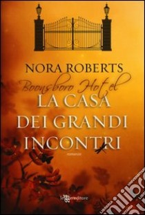 La casa dei grandi incontri. Trilogia di Boonsboro Hotel libro di Roberts Nora