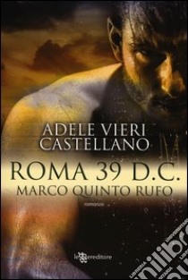 Roma 39 d.C. Marco Quinto Rufo libro di Vieri Castellano Adele