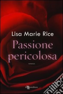 Passione pericolosa libro di Rice Lisa Marie